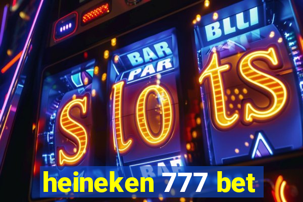 heineken 777 bet